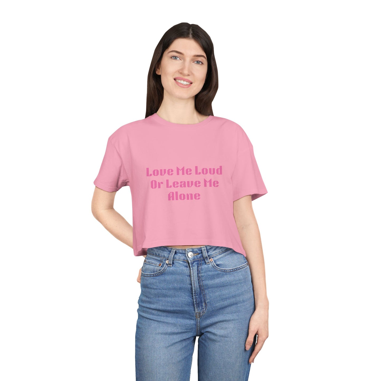 Crop Tee - "Love Me Loud Or Leave Me Alone"
