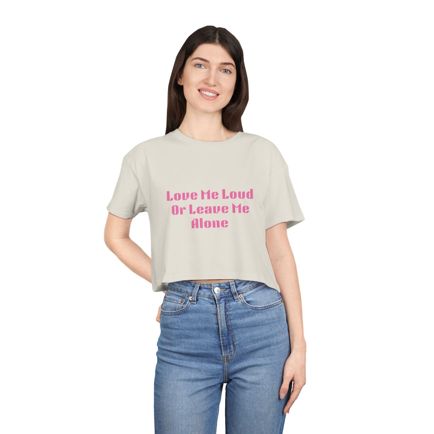 Crop Tee - "Love Me Loud Or Leave Me Alone"